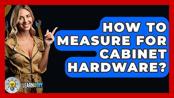 How To Measure For Cabinet Hardware? - LearnToDIY360.com