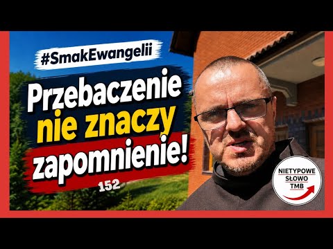 Przebaczenie, nie znaczy zapomnienie! #SmakEwangelii #152