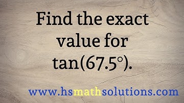 The Exact Value for Tangent of 67.5 Degrees, tan(67.5)