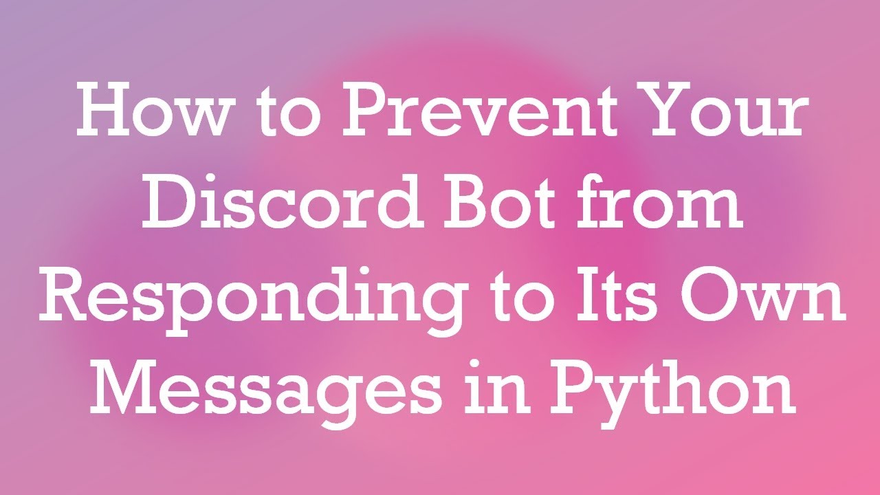 How to Prevent Your Discord Bot from Responding to Its Own Messages in Python