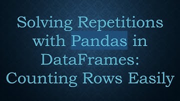 Solving Repetitions with Pandas in DataFrames: Counting Rows Easily