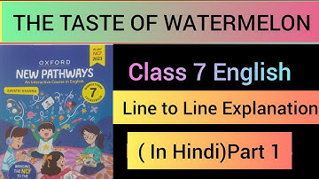 The taste of watermelon#Eplanation in hindi ( line to line)#7th English #New Pathways2024-25