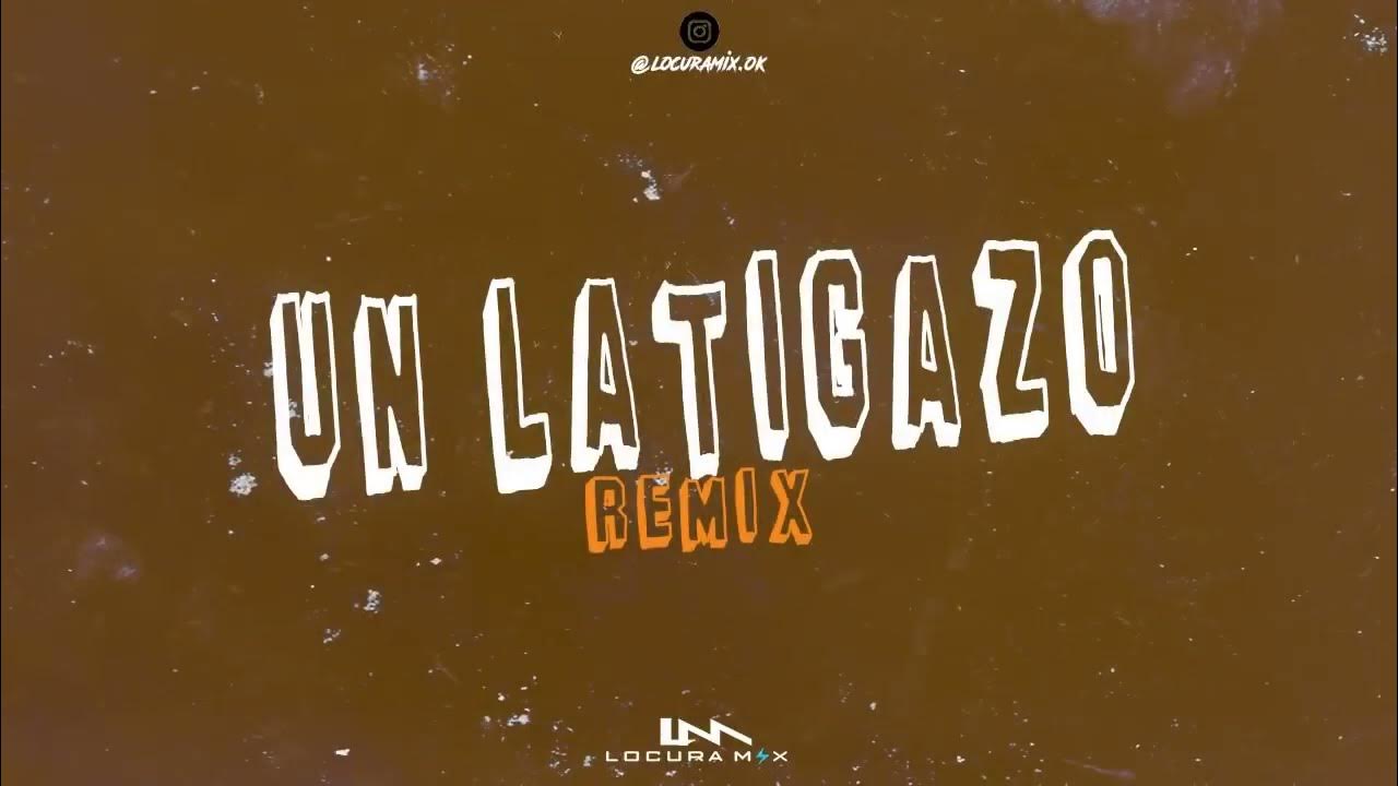 UN LATIGAZO ( Remix ) ⚡ LOCURA MIX UN LATIGAZO ( Remix ) ⚡ LOCURA MIX