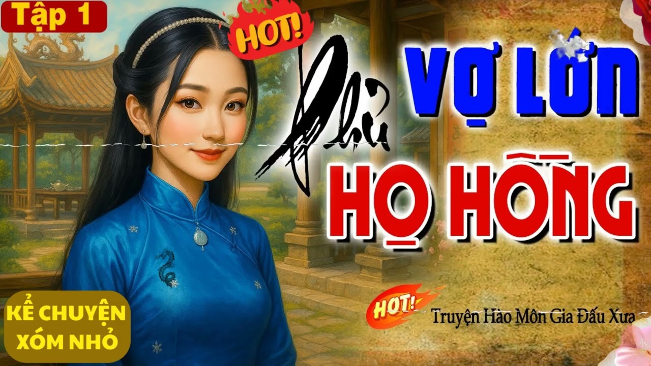 VỢ LỚN PHỦ HỌ HỒNG BẬT KHÓC XÓT XA CHO CUỘC ĐỜI CỦA CÔ GÁI HỒNG NHAN GẢ VÀO HÀO MÔN ĐỘC ÁC DÃ TÂM