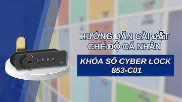 Hướng dẫn cài đặt Khóa số Cyber Lock 853-C01 - Chế Độ Cá Nhân | LOCKER & LOCK