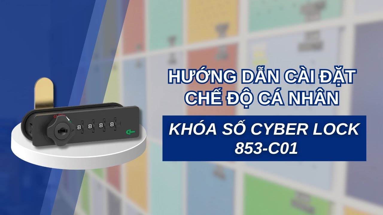 Hướng dẫn cài đặt Khóa số Cyber Lock 853-C01 - Chế Độ Cá Nhân | LOCKER ...