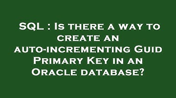 SQL : Is there a way to create an auto-incrementing Guid Primary Key in an Oracle database?
