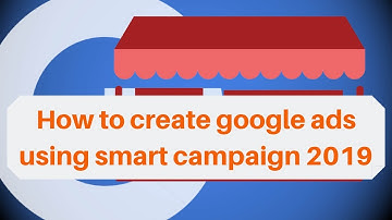 How to create google ads using smart campaign 2019 | Digital Marketing Tutorial