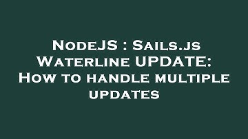 NodeJS : Sails.js Waterline UPDATE: How to handle multiple updates