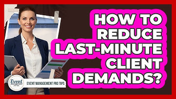 How To Reduce Last-Minute Client Demands?