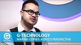 G-Technology | Why Make Several Copies? A Pro's Perspective.