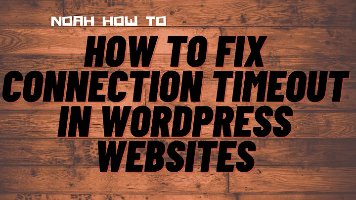 How to fix connection Timeout in WordPress websites
