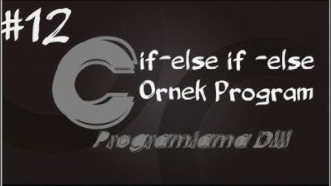 C Programlama Dersleri 12   Koşullu İfadelerle if else if  else Örnek Program