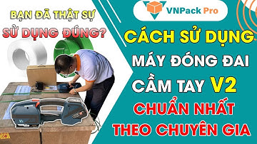 Hướng dẫn sử dụng máy đóng đai cầm tay V2 chuẩn theo các chuyên gia thế giới
