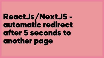 ReactJs/NextJS - automatic redirect after 5 seconds to another page  (2 answers)