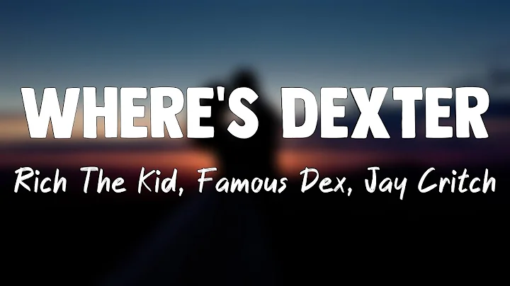 Where's Dexter - Rich The Kid, Famous Dex, Jay Critch(Lyrics Version)