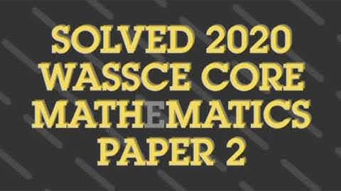 Solved 2020 Wassce Core Mathematics paper 2 question 13