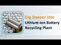 Dig Deeper into Lithium ion Battery Recycling Plant