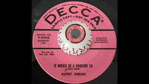 Autry Inman - It Would Be A Doggone Lie
