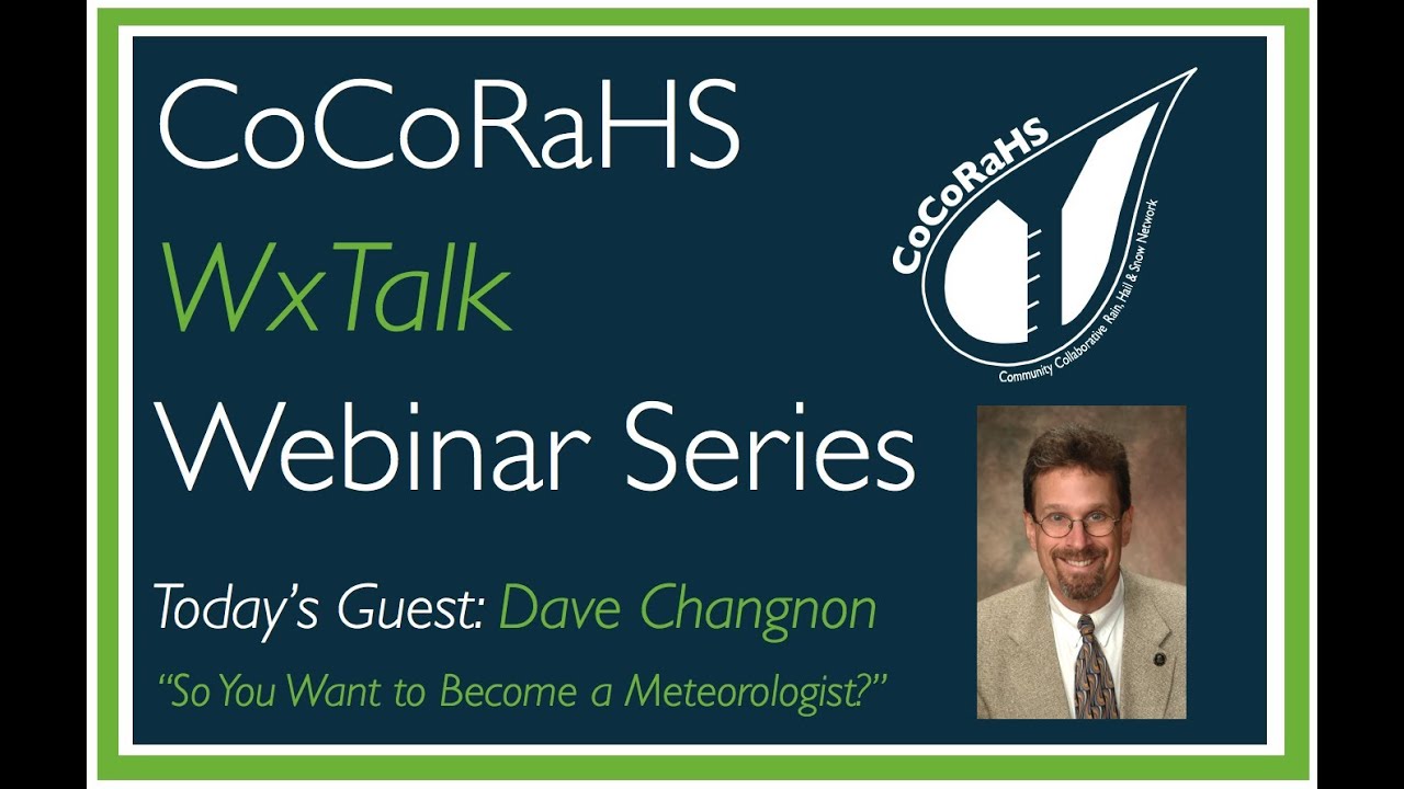CoCoRaHS WxTalk Webinar #10: So You Want to Become a Meteorologist?
