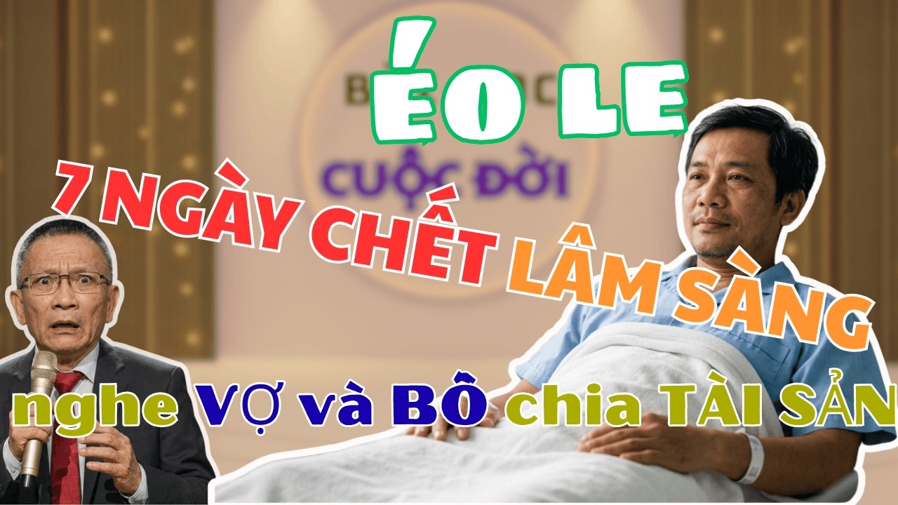 7 ngày CHẾT LÂM SÀNG, Nghe VỜ và NHÂN TÌNH chia tài sản | Bài học cuộc sống.