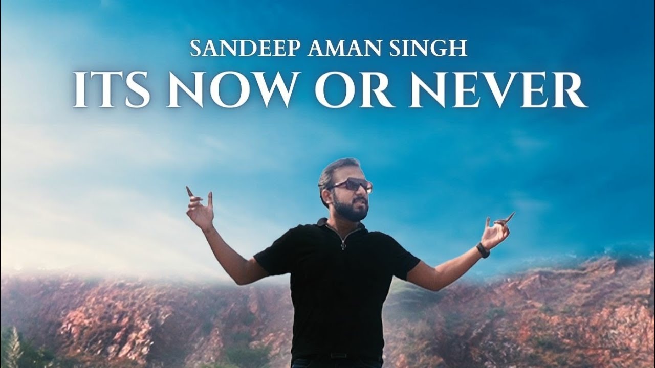 It's now and never | Sandeep Aman Singh