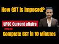 How GST is imposed? Explained in 10 Minutes