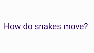 how do snakes move