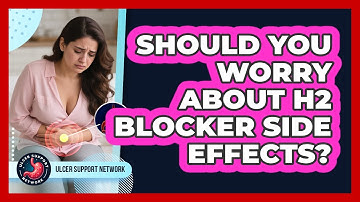 Should You Worry About H2 Blocker Side Effects? - Ulcer Support Network