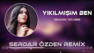 İbrahim Tatlıses - Yıkılmışım Ben (Serdar Özden Remix) Resimi