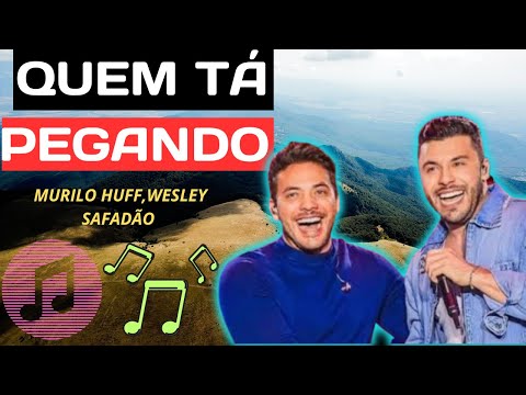 Quem tá pegando - Murilo Huff part. Wesley Safadão   (lançamento 2023 música sertaneja)