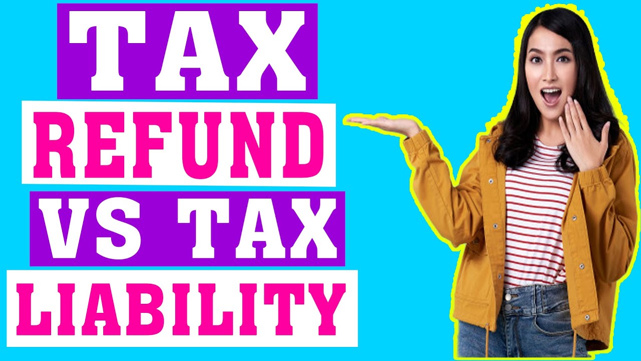 tax-refund-vs-tax-liability-youtube