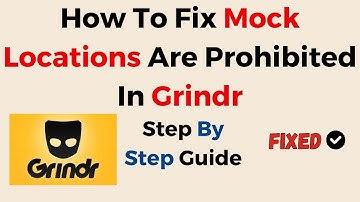 How To Fix Mock Locations Are Prohibited In Grindr
