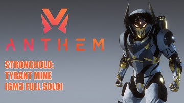 [Anthem] Ranger: Tyrant Mine - Stronghold (Full Solo) [GM3 - v1.7.0]