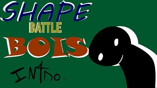 Shape Battle Bois Intro