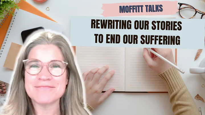 Rewriting our stories to end our suffering (Moffit...