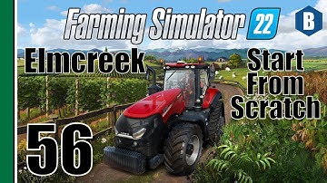 FARMING SIMULATOR 22 - Start From Scratch - ELMCREEK MAP - Part 56 - FS22 LET