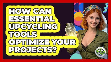 How Can Essential Upcycling Tools Optimize Your Projects? - The Upcycle Lab