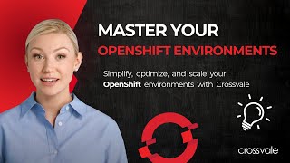 Optimize, Scale and Master Your OpenShift Environments | Crossvale