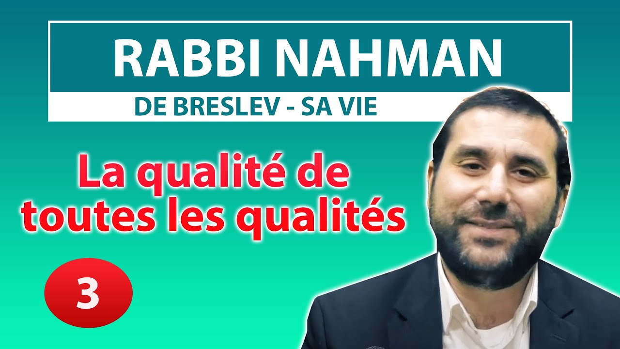 RABBI NAHMAN DE BRESLEV, SA VIE 3 - La qualité de toutes les qualités - Rav Avraham Meir Levy