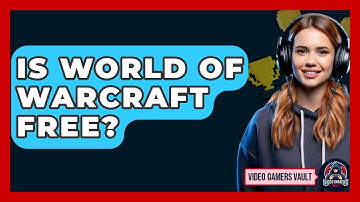 Is World Of Warcraft Free? - Video Gamers Vault