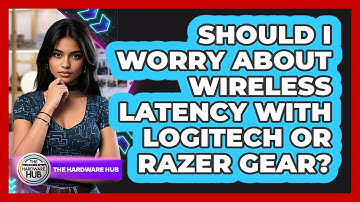 Should I Worry About Wireless Latency With Logitech Or Razer Gear? - The Hardware Hub