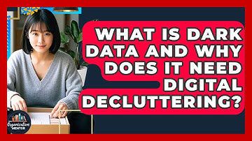 What Is Dark Data And Why Does It Need Digital Decluttering? - Your Organization Mentor