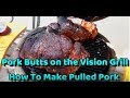 Pork Butts on the Vision Grill- How To Make Pulled Pork- Episode 61