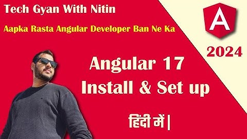 Angular 17 Hindi tutorial || Install and Setup || Tech Gyan With Nitin