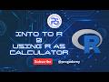 Into to R Programming &amp; Using R as a Calculator