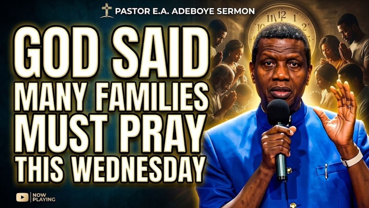 PASTOR E.A. ADEBOYE SERMON Wednesday, May 27 | God Said Many Families Must Pray This Wednesday