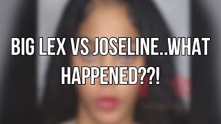 JOSELINE VS BIG LEXX??? ( What really happened?)