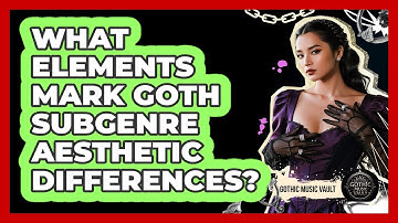 What Elements Mark Goth Subgenre Aesthetic Differences?