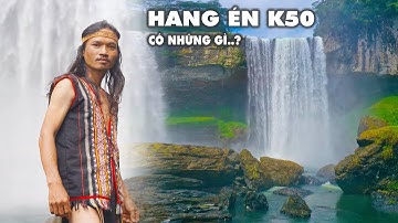 KHÁM PHÁ CẬN CẢNH HANG ÉN K50 CÓ NHỮNG GÌ..? | Già Làng Tây Nguyên